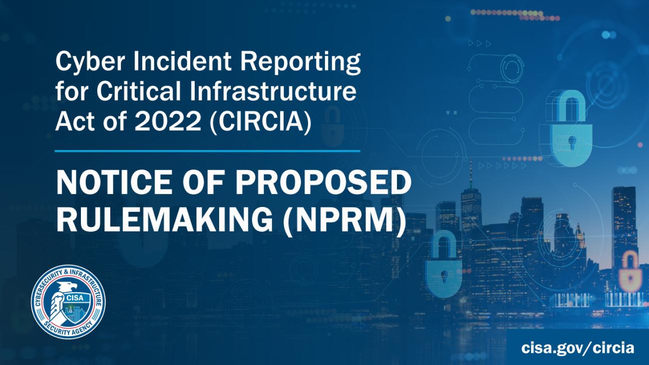 Cyber Incident Reporting for Critical Infrastructure Act of 2022 (CIRCIA). Notice of Proposed Rulemaking (NPRM)