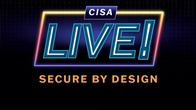 CISA Live!  Secure By Design