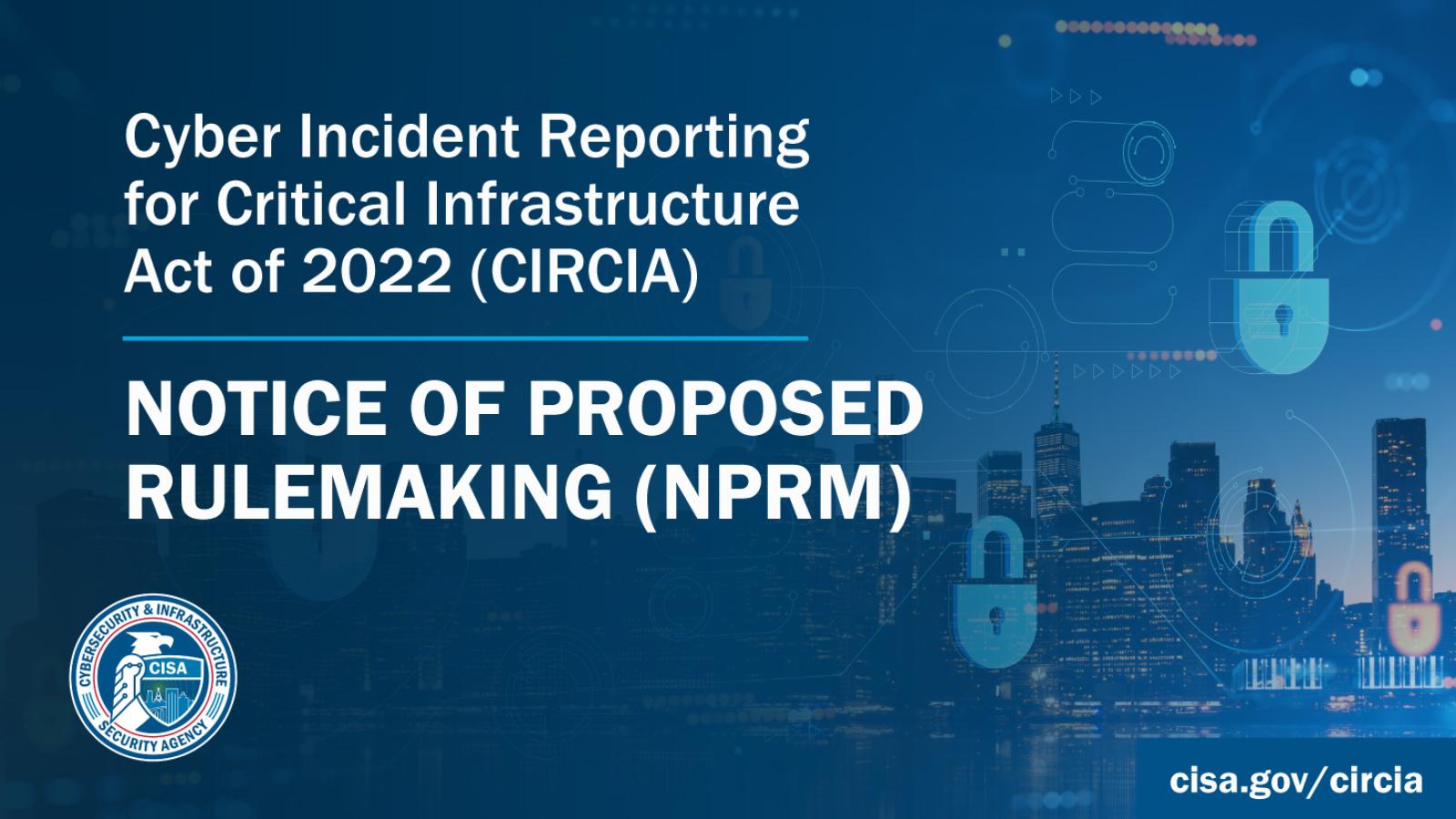 Cyber Incident Reporting for Critical Infrastructure Act of 2022 (CIRCIA). Notice of Proposed Rulemaking (NPRM)