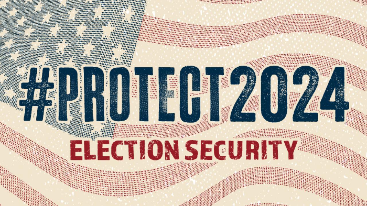 #Protect2024 Election Security