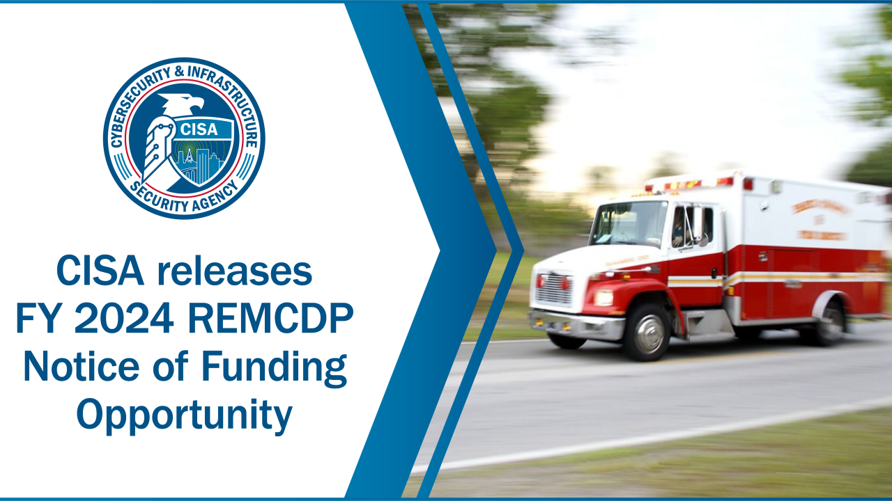 CISA Releases FY 2024 REMCDP Notice of Funding Opporunity