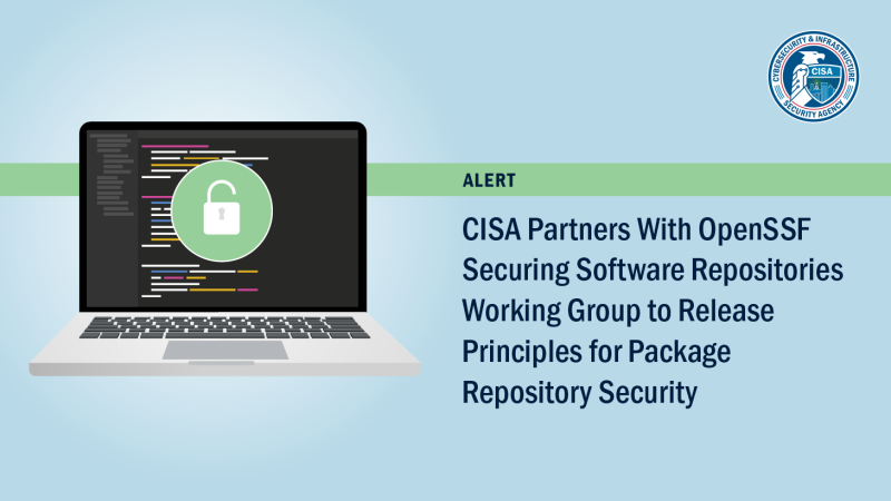 Alert: CISA Partners with OpenSSF Securing Software Repositories Working Group to Release Principles for Package Repository Security