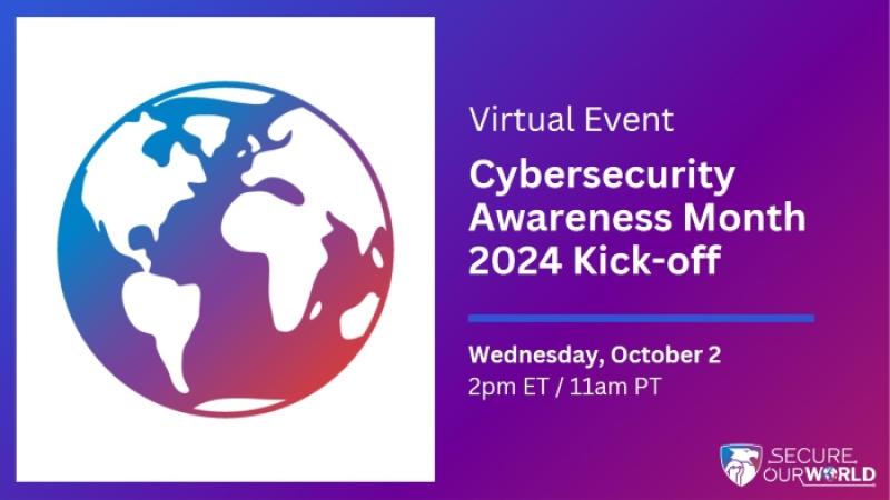 Virtual Event Cybersecurity Awareness Month 2024 Kick-off Wednesday, October 2 2pmET/11amPT