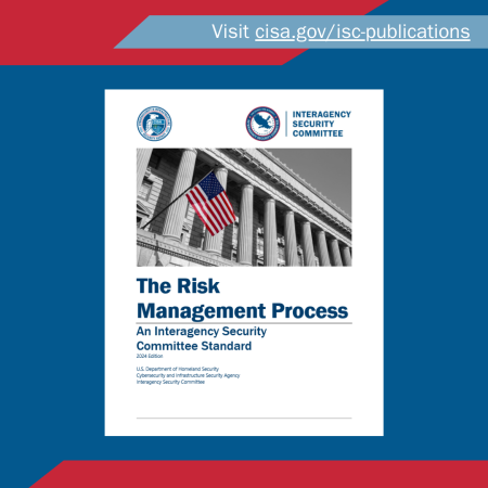 The Risk Management Process: An Interagency Security Committee Standard, 2024 Edition