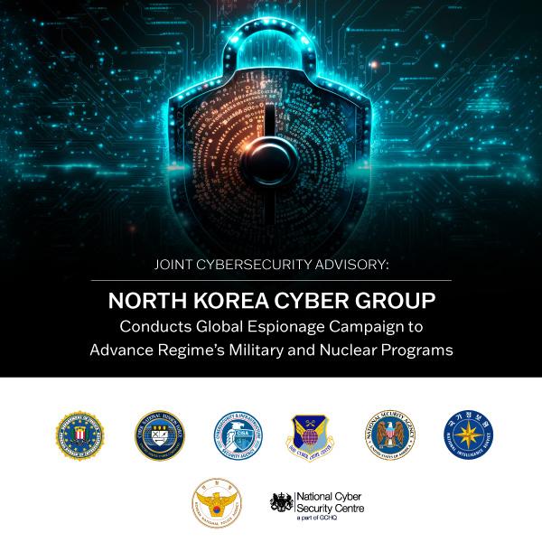 Joint Cybersecurity Advisory: North Korea Cyber Group Conducts Global Espionage Campaign to Advance Regime’s Military and Nuclear Programs