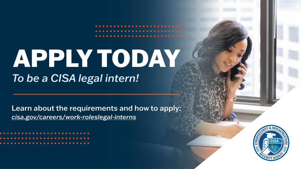 APPLY TODAY to be a CISA legal intern! with photo of female intern on the phone over blue and red background with CISA seal in right corner.