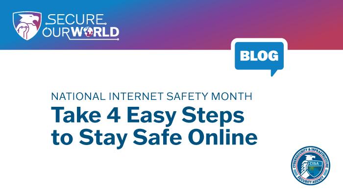 Secure our World. Blog. National Internet Safety Month: Take 4 Easy Steps to Stay Safe Online