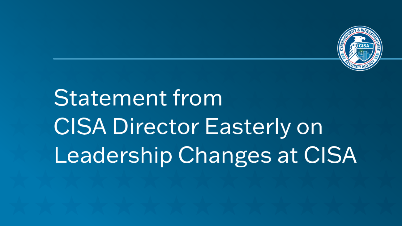 Statement from CISA Director Easterly on Leadership Changes at CISA