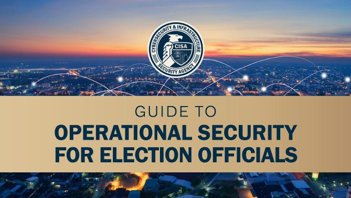 Guide to Operational Security for Election Officials.
