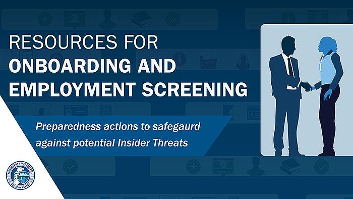 Resources for Onboarding and Employment Screening - Preparedness actions to safeguard against potential Insider Threats