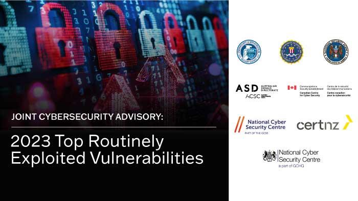 Joint Cybersecurity Advisory: 2023 Top Routinely Exploited Vulnerabilities