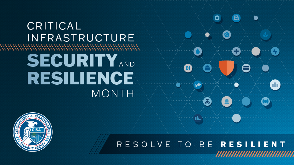 Critical Infrastructure Security and Resilience Month. Resolve to be Resilient