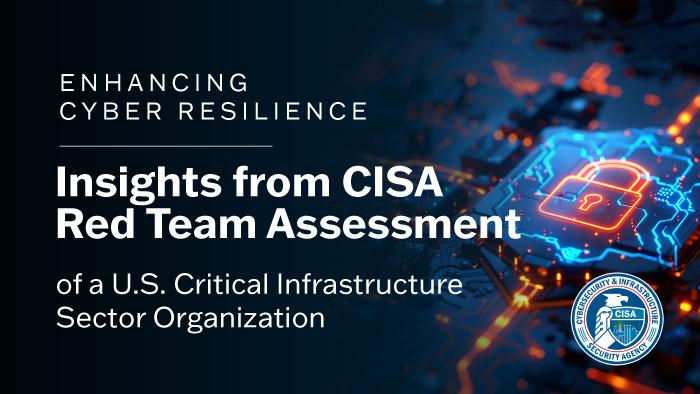 Enhancing Cyber Resilience: Insights from CISA Red Team Assessment of a US Critical Infrastructure Sector Organization