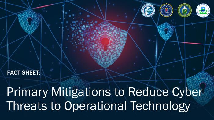 Fact Sheet: Primary Mitigations to Reduce Cyber Threats to Operational Technology